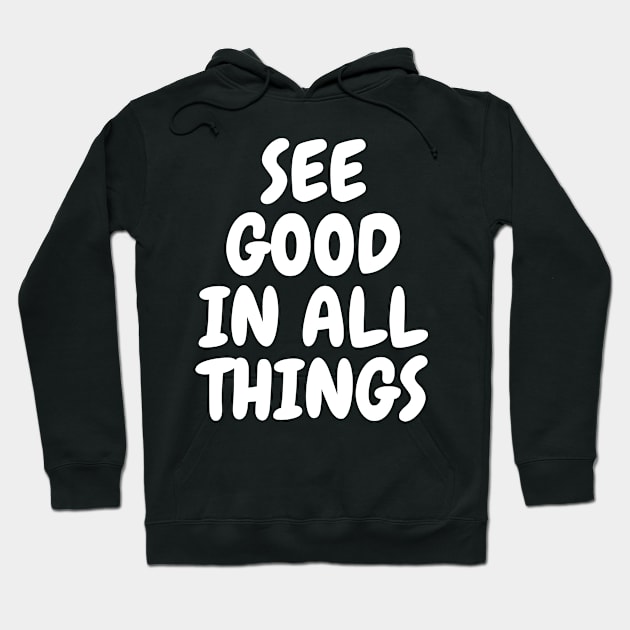 See Good In All Things Hoodie by BandaraxStore